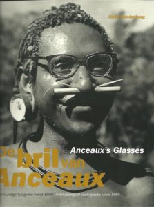 De Bril Van Anceaux - Anceaux's Glasses. Volkenkundige fotografie vanaf 1860 - Anthropological photography since 1860. ROODENBURG, Linda