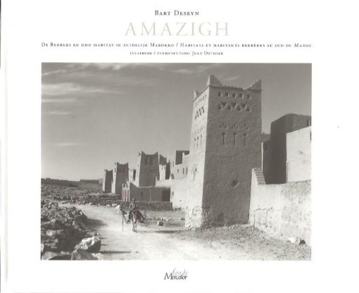 Amazigh. De Berbers en hun habitat in zuidelijk Marokko /  Habitats et habitants Berbères au Sud du Maroc. Inleiding / Introduction Jean Dethier. DESEYN, Bart