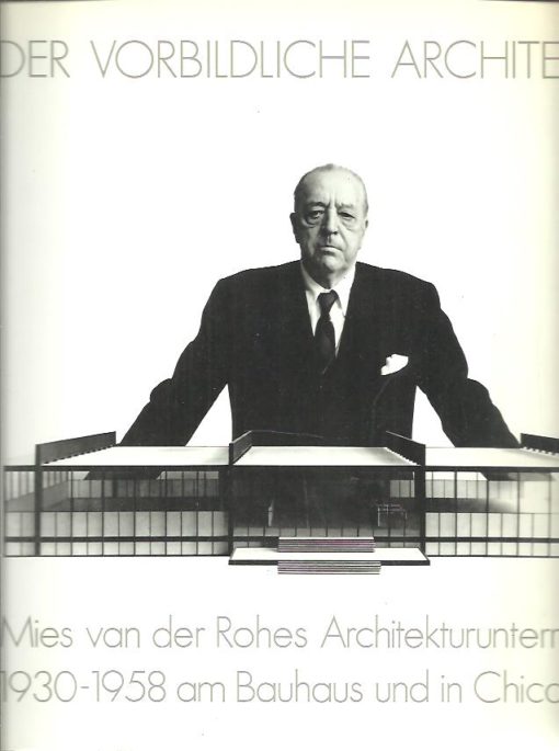 Der vorbildliche Architekt. Mies van der Rohes Architekturunterricht 1930-1958 am Bauhaus und in Chigago. WOLSDORFF, Christian