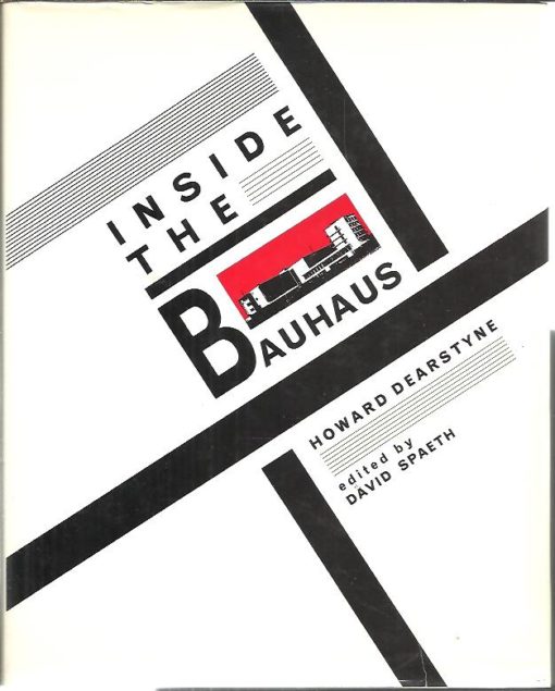 Inside the Bauhaus. Edited by David Spaeth. DEARSTYNE, Howard