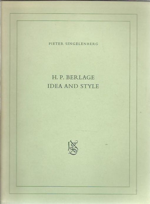 H.P. Berlage - Idea and Style - the quest for modern architecture - Proefschrift + stellingen. SINGELENBERG, Pieter