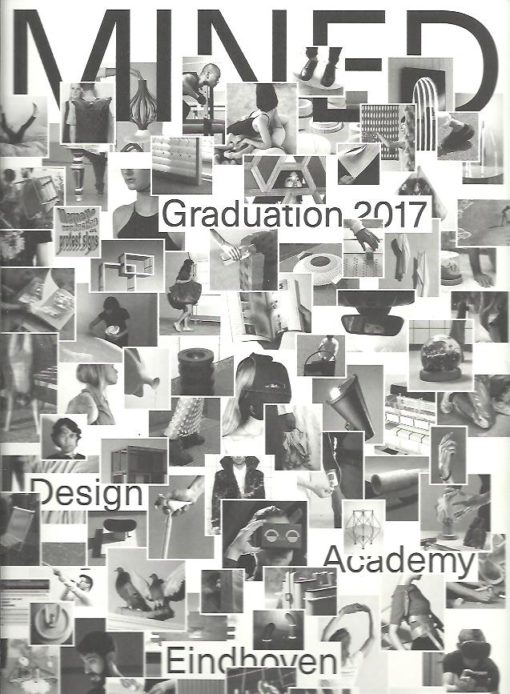 Mined Graduation 2017. GROOTENS, Joost, Jurriënne OSSEWOLD & Gert STAAL [Eds.]