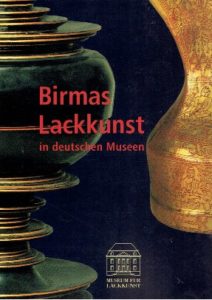 Birmas Lackkunst in deutschen Museen. 16.Januar bis 17.April 2005. WEIGELT, Uta