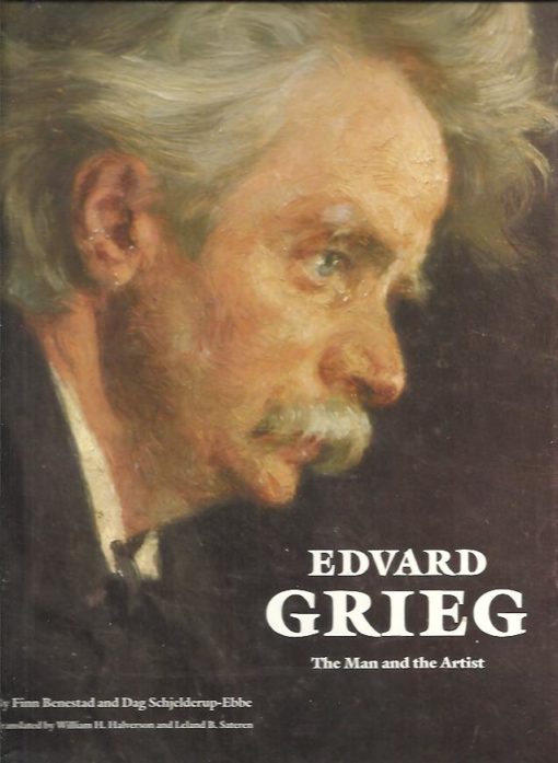 Edward Grieg - The Man and the Artist. Translated by William H. Halverson and Leland B. Sateren. BENESTAD, Finn & Dag SCHJELDERUP-EBBE