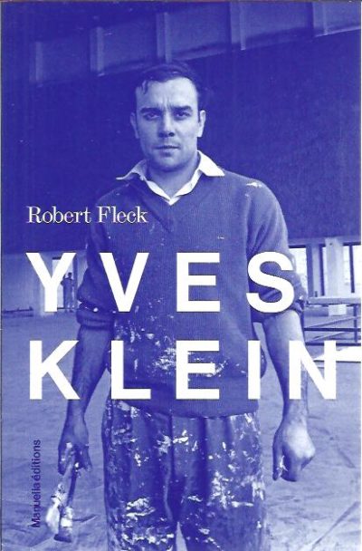 Yves Klein - l'Aventure Allemande. FLECK, Robert