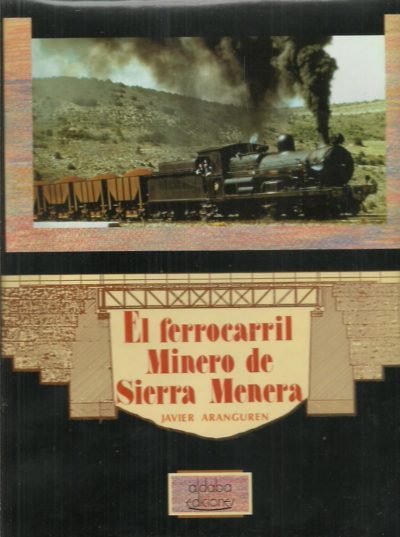 El ferrocarril Minero de Sierra Menera. ARANGUREN, Javier