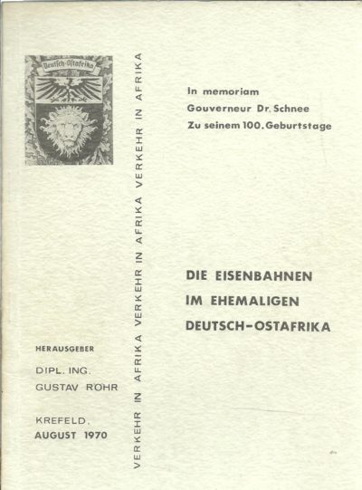 Die Eisenbahnen im ehemaligen Deutsch-Ostafrika. In memoriam Gouverneur Dr. Schnee. Zu seinem 100. Geburtstage. RÖHR, Gustav