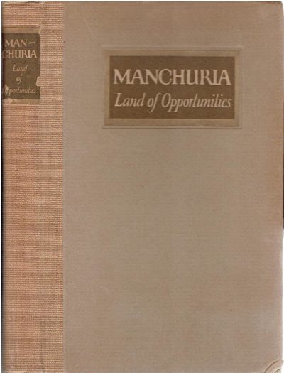 Manchuria - Land of Opportunities. [LOGAN, Thomas F. - compiled and published by]