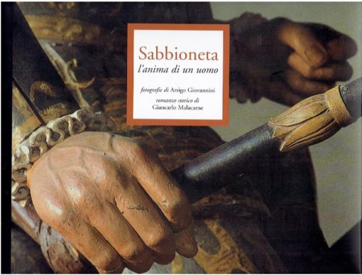 Sabbioneta - l'anima di un uomo. Fotografie di Arrigo Giovannini. Romanzo storico di Giancarlo Malacarne. MALACARNE, Giancarlo
