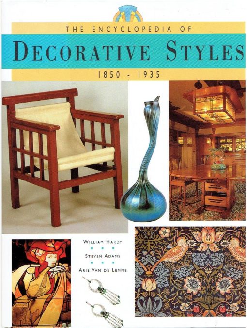 The encyclopedia of decorative styles 1850-1935. HARDY, William, Steven ADAMS & Arie Van de Lemme