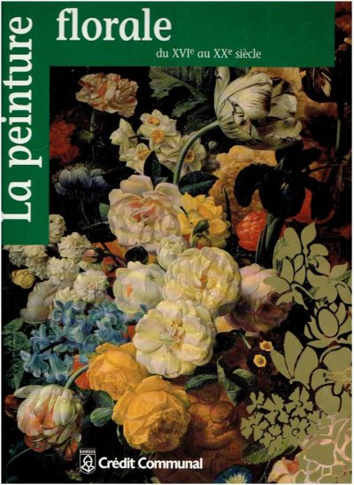 La peinture florale du XVIe au XXe siècle. DEVISSCHER, Hans