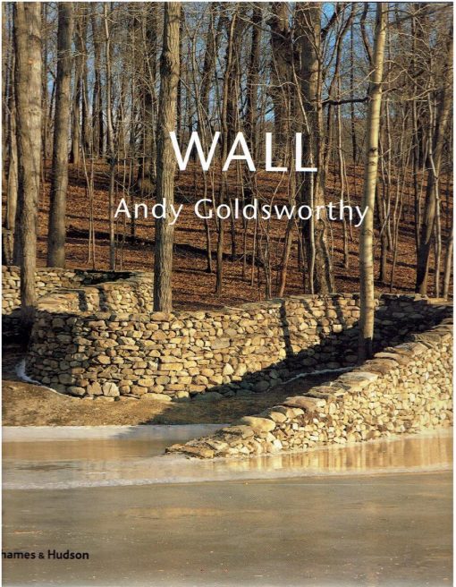 Andy Goldsworthy - Wall at Storm King. Introduction by Kenneth Baker. - [New]. GOLDSWORTHY, Andy