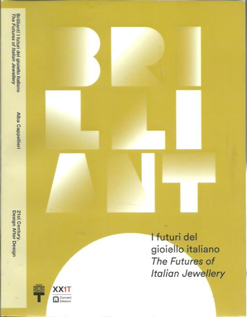 Brilliant! - I futuri del gloiello italiano / The Futures of Italian Jewellery. CAPPELLIERI, Alba