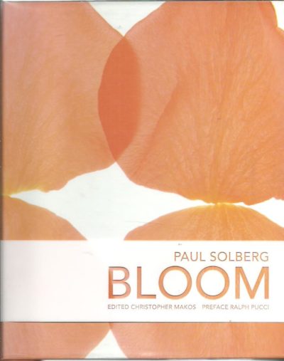 Paul Solberg - Bloom. Preface Ralph Pucci. SOLBERG, Paul - Christopher MAKOS [Ed.]