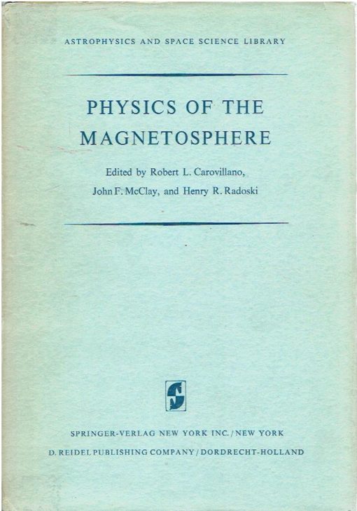 Physics of the Magnetosphere. Based upon the proceedings of the conference held at Boston College June 19-28, 1967. CAROVILLANO, Robert L., John F. McCLAY & Henry R. RADOSKI [Eds]