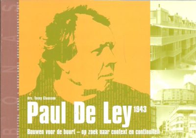 Paul de Ley -1943 - Bouwen voor de buurt - op zoek naar context en continuïteit. CLAASSEN, Tonny
