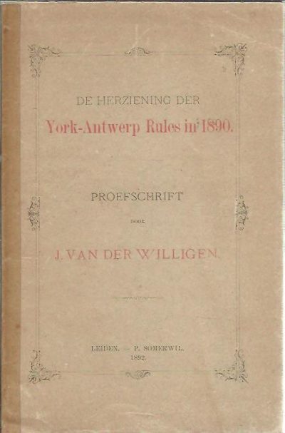 De herziening der York-Antwerp Rules in 1890. Proefschrift ter verkrijging van den graad van Doctor in de Rechtswetenschap. WILLIGEN, Johannes van der