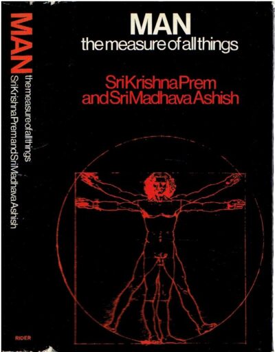 Man, the Measure of all Things - In the Stanzas of Dzyan. PREM, Sr Krishna & Shri Madhava ASHISH