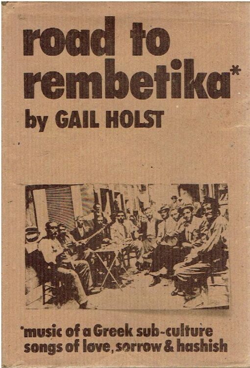 Road to rembetika* *music from a greek sub-culture - songs of love, sorrow and hashish. [Second edition]. - [Signed]. HOLST, Gail