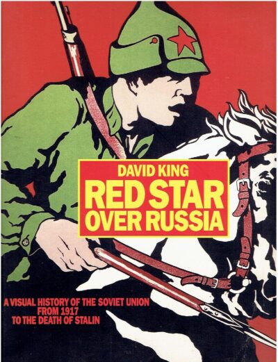 Red Star over Russia. A visual history of the Soviet Union from 1917 to the death of Stalin. Posters, photographs and graphics from the David King Collection. KING, David