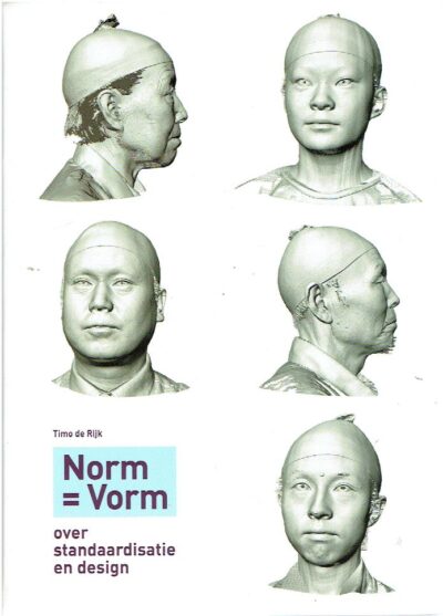 Norm = Vorm - over standaardisatie en design. [New]. RIJK, Timo de