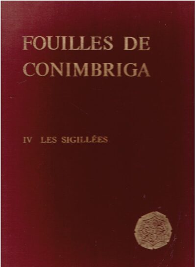 Fouille de Conimbriga - IV - Les Sigillées. DELGADO, Manuela, Françoise MAYET & Adilia MOUTINHO DE ALARCAO