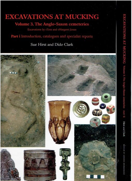 Excavations at Mucking - Volume 3, The Anglo-Saxon cemeteries. Excavations by Tom and Margaret Jones. - Part I - Introduction, catalogues and specialist reports. Part II - Analysis and discussion. + CD. HIRST, Sue & Dido CLARK