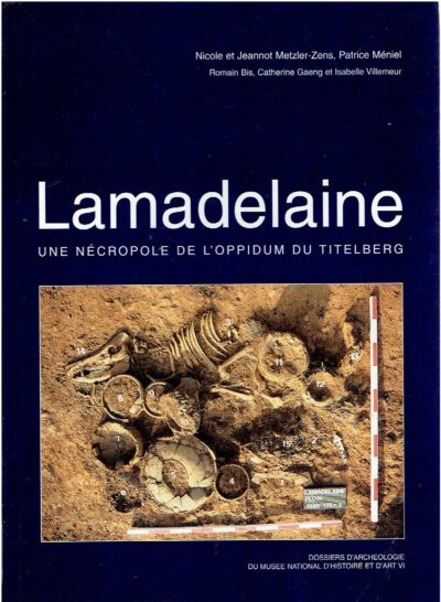 Lamadelaine - une nécropole de l'oppidum du titelberg - avec des contributions de Helmut Kroll et Raymond Weiller. METZLER-ZENS, Nicole & Jeannot, & Patrice MÉNIEL