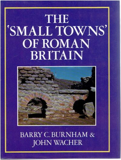 The 'small towns' of Roman Britain. BURNHAM, Barry C. & John WACHER