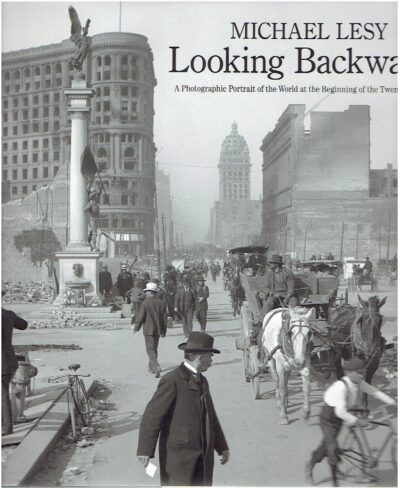 Looking Backward - A Photographic Portrait of the World at the Beginning of the Twentieth Century. [New]. LESY, Michael