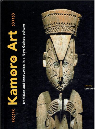 Kamoro Art - Tradition and innovation in a New Guinea culture - with an essay 'Kamoro life and ritual' by Jan Pouwer SMIDT, Dirk [Edited by]