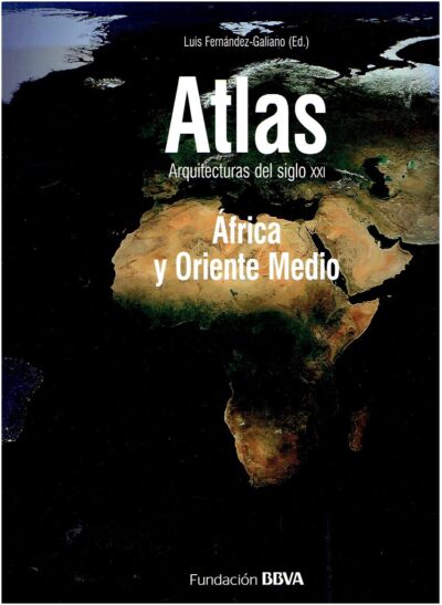 Atlas Arquitecturas del siglo XXI - África y Oriente Medio. FERNÁNDEZ-GALIANO, Luis [Ed.]