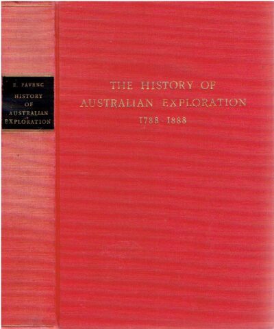 The History of Australian Exploration 1788-1888. Compiled from State Documents, Private Papers and the most authentic Sources of Information. FAVENC, Ernest