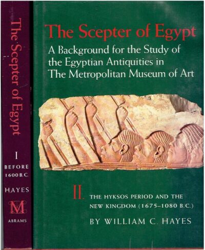 The Scepter of Egypt -  A Background for the Study of the Egyptian Antiquities in The Metropolitan Museum of Art. I. From the Earliest Times to the End of the Middle Kingdom. II. The Hyksos Period and the New Kingdom (1675-1080 B.C.). - [Two-volume set] - [Fifth & Fourth Revised Printing]. HAYES, William C.