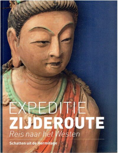 Expeditie Zijderoute - Reis naar het Westen - Schatten uit de Hermitage. BIJL, Arnoud & Birgit BOELENS [Eindred.]