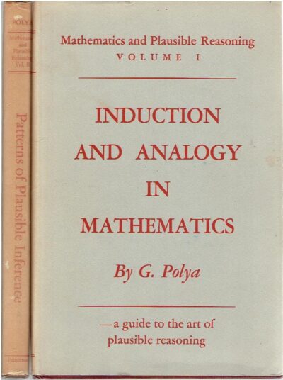 Mathematics and Plausible Reasoning. Volume I - Induction and analogy in mathematics. + Volume II - Patterns of plausible inference. - [a guide to the art of plausible reasoning]. POLYA, G.