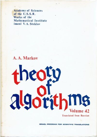 Theory of Algorithms. (Teoriya algorifmov) - Translated from Russian. [Third impression]. MARKOV, A.A.