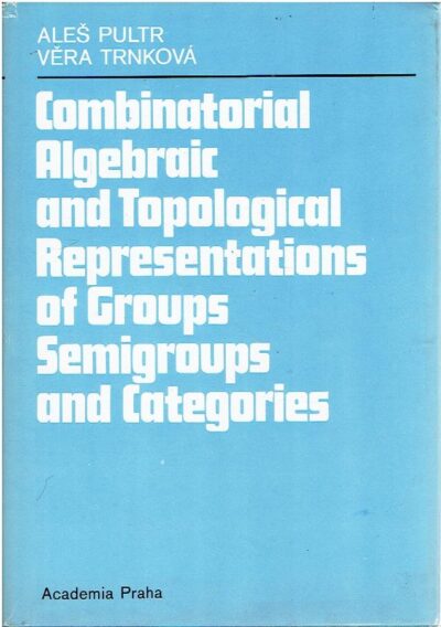 Combinatorial Algebraic and Topological Representations of Groups, Semigroups and Categories. PULTR, Ales & Vera TRNKOVA