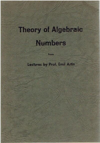 Theory of algebraic numbers - notes by Gerhard Würges from lectures held at the Mathematisches Institut, Göttingen, Germany in the Winter semester, 1956/7. ARTIN, Emil