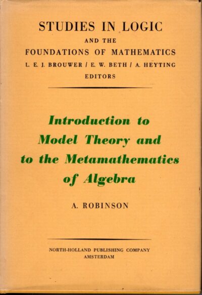 Introduction to Model Theory and to the Metamathematics of Algebra. ROBINSON, Abraham