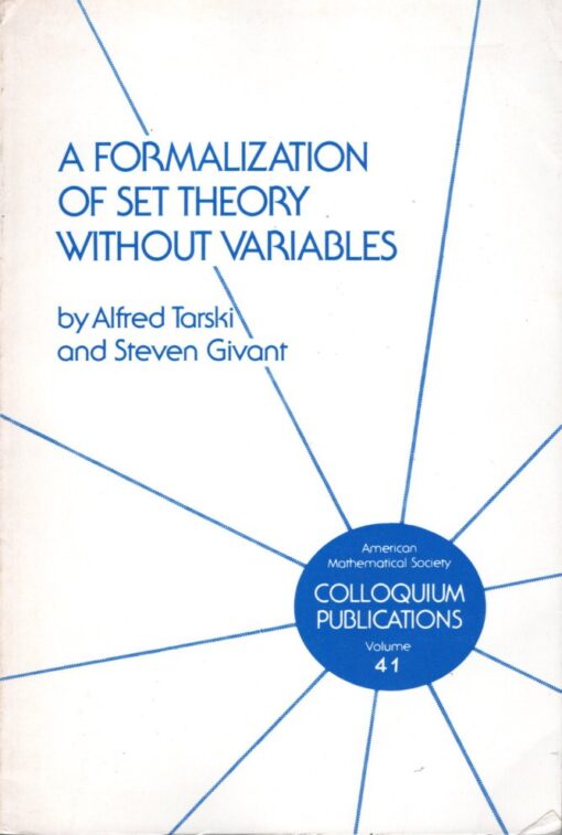 A Formalization of Set Theory without Variables. TARSKI, Alfred & Steven GIVANT