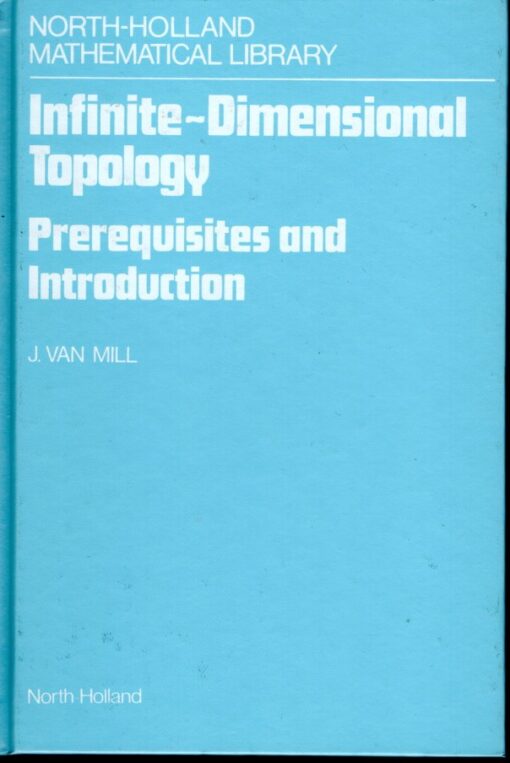 Infinite-Dimensional Topology. Prerequisites and Introduction. MILL, J. van
