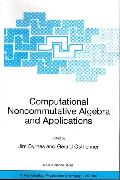 Computational Noncommutative Algebra and Applications. BYRNES, Jim & Gerald OSTHEIMER [Ed.]