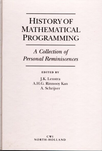 History of Mathematical Programming - A Collection of Personal Reminiscences. LENSTRA, Jan Karel, Alxander H.G. RINNOOY KAN & Alexander SCHRIJVER