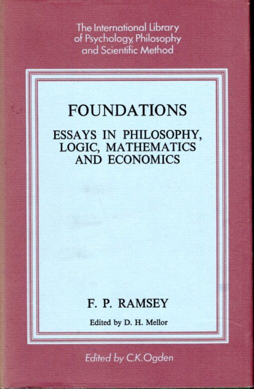 Foundations - Essays in Philosophy, Logic, Mathematics and Economics. Edited by D.H. Mellor. With Introductions by D.H. Mellor, L. Mirsky, T.J. Smiley, Ricgard Stone. RAMSEY, F.P.