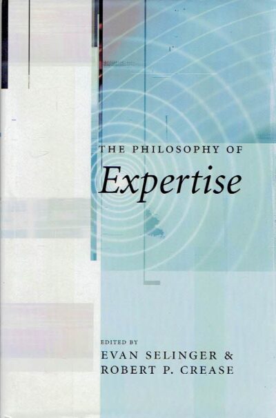 The Philosophy of Expertise. SELINGER, Evan & Robert P. CREASE [Ed.]