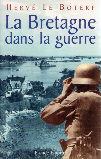 La Bretagne dans la guerre (1938-1945). BOTERF, Hervé le