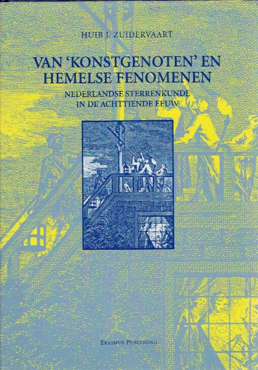Van 'Konstgenoten' en hemelse fenomenen - Nederlandse sterrenkunde in de achttiende eeuw. ZUIDERVAART, Huibert Jan
