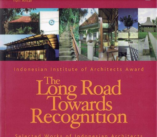 The Long Road Towards Recognition - Indonesian Institute of Architects Award - Selected Works of Indonesian Architects. TARDIYANA, Achmad & Yori ANTAR