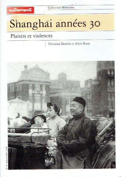 Shangai années 30 - Plaisirs et violences. HENRIOT, Christian & Alain ROUX
